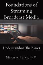 Foundations of Streaming Broadcast Media: Understanding The Basics