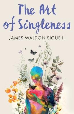 The Art of Singleness - James Waldon Sigue - cover