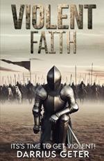 Violent Faith: It's Time To Get Violent!