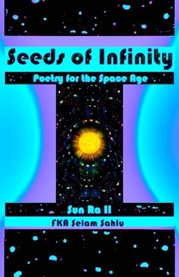 Seeds of Infinity: Poetry for the Space Age - Sun Ra - cover