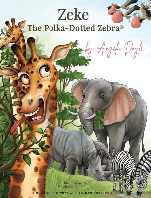 Zeke The Polka-Dotted Zebra - Angela Doyle - cover