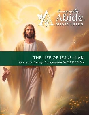 The Life of Jesus - Understanding / Receiving the great "I AM" - Retreat / Companion orkbook - Richard T Case - cover