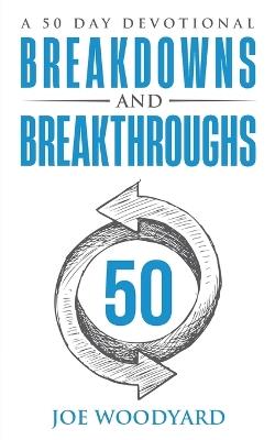 Breakdowns and Breakthroughs: A 50 Day Devotional - Joe Woodyard - cover