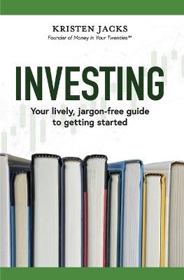 Investing: Your Lively, Jargon-free Guide to Getting Started - Kristen Jacks - cover