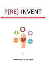 P[RE]-INVENT Reinvent to Prevent: A Beginner's Guide to Functional Health and Wellness