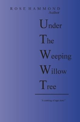 Under The Weeping Willow Tree - Rose Hammond - cover