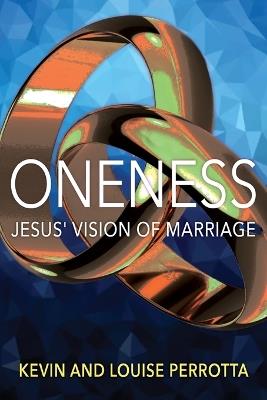 Oneness: Jesus' Vision of Marriage - Kevin Perrotta,Louise Perrotta - cover