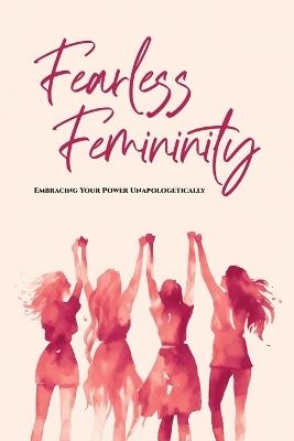 Fearless Femininity: 85 pages Embracing Your Power Unapologetically!!! - Hayde Miller - cover