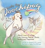 Lucky the Poochipug TM: A True Story...About Love of a Dog, Loss, Grieving, Rescue, Illness, Healing and Happiness!