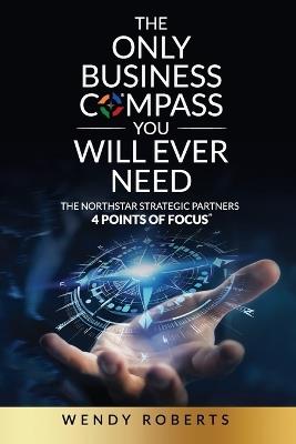 The Only Business Compass You Will Ever Need - Wendy Roberts - cover