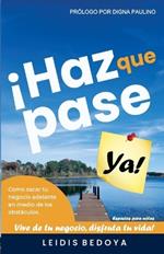 Haz Que Pase YA: Como Sacar Tu Negocio Adelante En Medio de Los Obst?culos