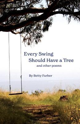 Every Swing Should Have a Tree and other poems - Betty Farber - cover