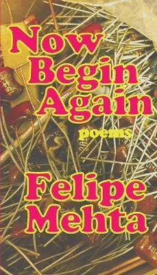 Now Begin Again: Poetry - Felipe Mehta - cover