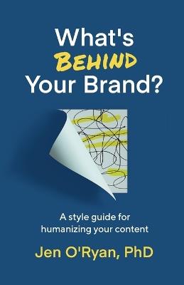 What's Behind Your Brand?: A Style Guide for Humanizing Your Content - Jen O'Ryan - cover