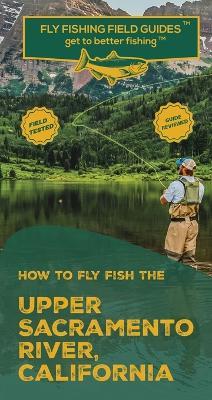 How To Fly Fish The Upper Sacramento River, California - Mark Velicer - cover