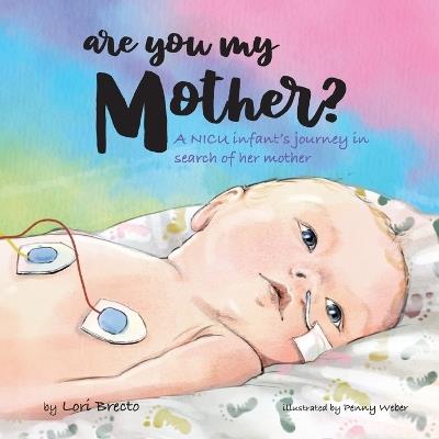 Are You My Mother?: A NICU infant's journey in search of her mother - Lori Brecto - cover