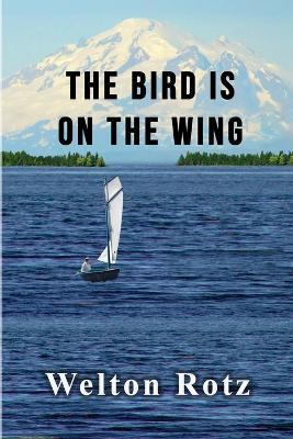 The Bird is On the Wing - Welton Rotz - cover