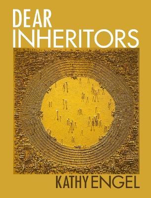 Dear Inheritors - Kathy Engel - cover