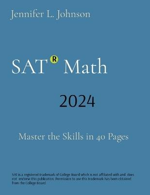 SAT Math: Master the Skills in 40 Pages - Jennifer L Johnson - cover