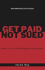 Get Paid. Not Sued.: Master the Art of Working with Buyers