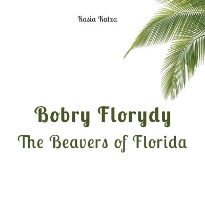 Bobry Florydy: The Beavers of Florida - Kasia Katza - cover