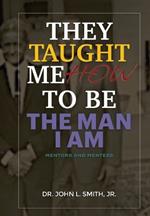 They Taught Me How To Be The Man I Am: Mentors and Mentees