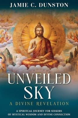 Unveiled Sky A Divine Revelation - Jamie C Dunston - cover