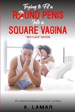 Trying to fit a Round Penis into a Square Vagina