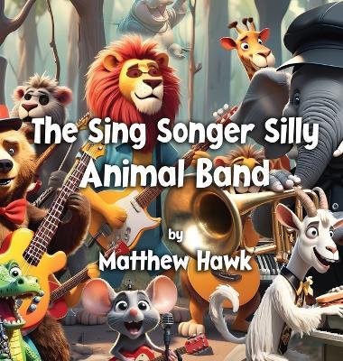 The Sing Songer Silly Animal Band - Matthew Hawk - cover