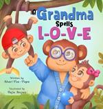A Grandma Spells L-O-V-E: (A Precious Memory Book of Sweet Thoughts About Grandma by a Grandchild)