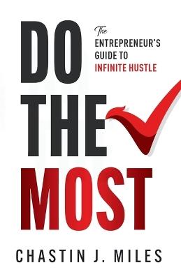 Do The Most: The Entrepreneur's Guide To Infinite Hustle - Chastin Miles - cover