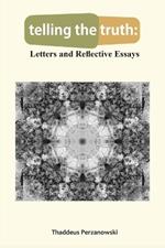 telling the truth: Letters and Reflective Essays