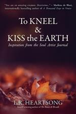 To Kneel and Kiss the Earth: Inspiration from the Soul Artist Journal