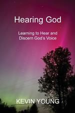 Hearing God: Learning to Hear and Discern God's Voice