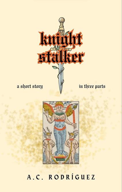 Knight Stalker: A Short Story in Three Parts