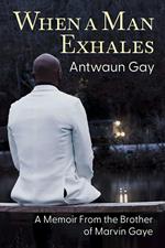 When a Man Exhales: A Memoir From the Brother of Marvin Gaye