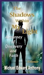 The Shadows Within My Light: A Journey of Discovery and Faith