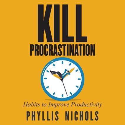 Kill Procrastination: Habits to Improve Productivity