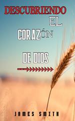 Descubriendo El Corazón De Dios