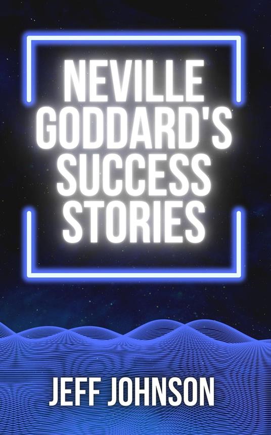 Neville Goddard's Success Stories