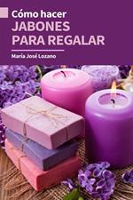 Cómo hacer jabones para regalar