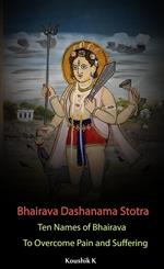 Bhairava Dashanama Stotra : Ten Names of Bhairava to Overcome Pain and Suffering