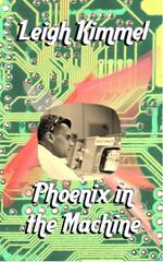 Phoenix in the Machine