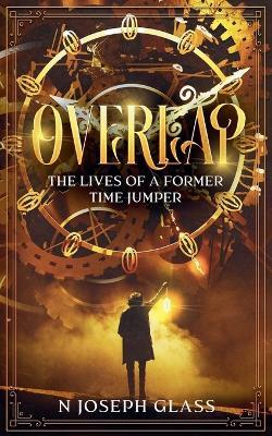 Overlap - The Lives of a Former Time Jumper - N Joseph Glass - cover