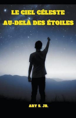 Le Ciel Celeste: Au-dela des Etoiles - Ary S - cover