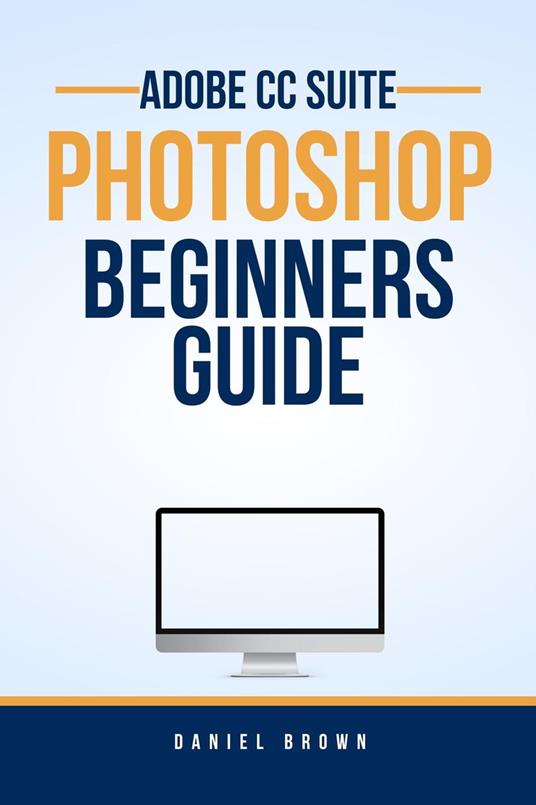 Adobe CC Photoshop – Beginners Guide