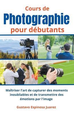 Cours de photographie pour d?butants - Gustavo Espinosa Juarez - cover