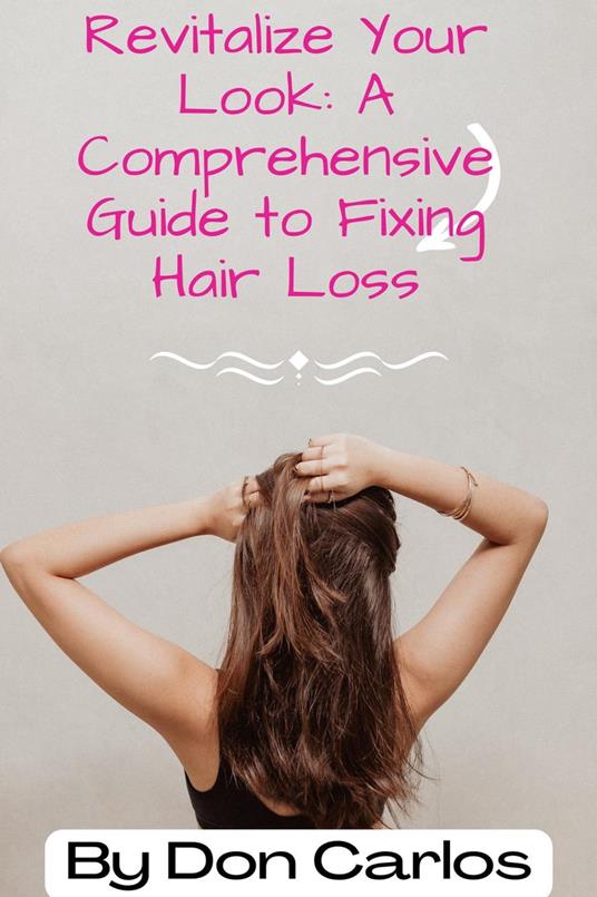 Revitalize Your Look: A Comprehensive Guide to Fixing Hair Loss