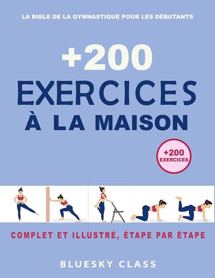 + 200 Exercices à la maison : La bible de la gymnastique pour les débutants | Complet et illustré, étape par étape