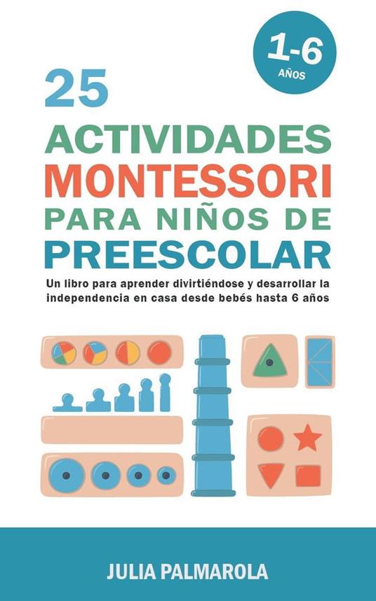 25 Actividades Montessori Para Niños de Preescolar: Un Libro Para Aprender  Divirtiéndose Y Desarrollar la Independencia en Casa Desde Bebés Hasta 6  Años - PALMAROLA, JULIA - Ebook in inglese - EPUB2 con DRMFREE